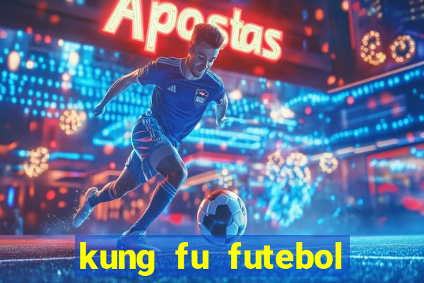 kung fu futebol clube online dublado